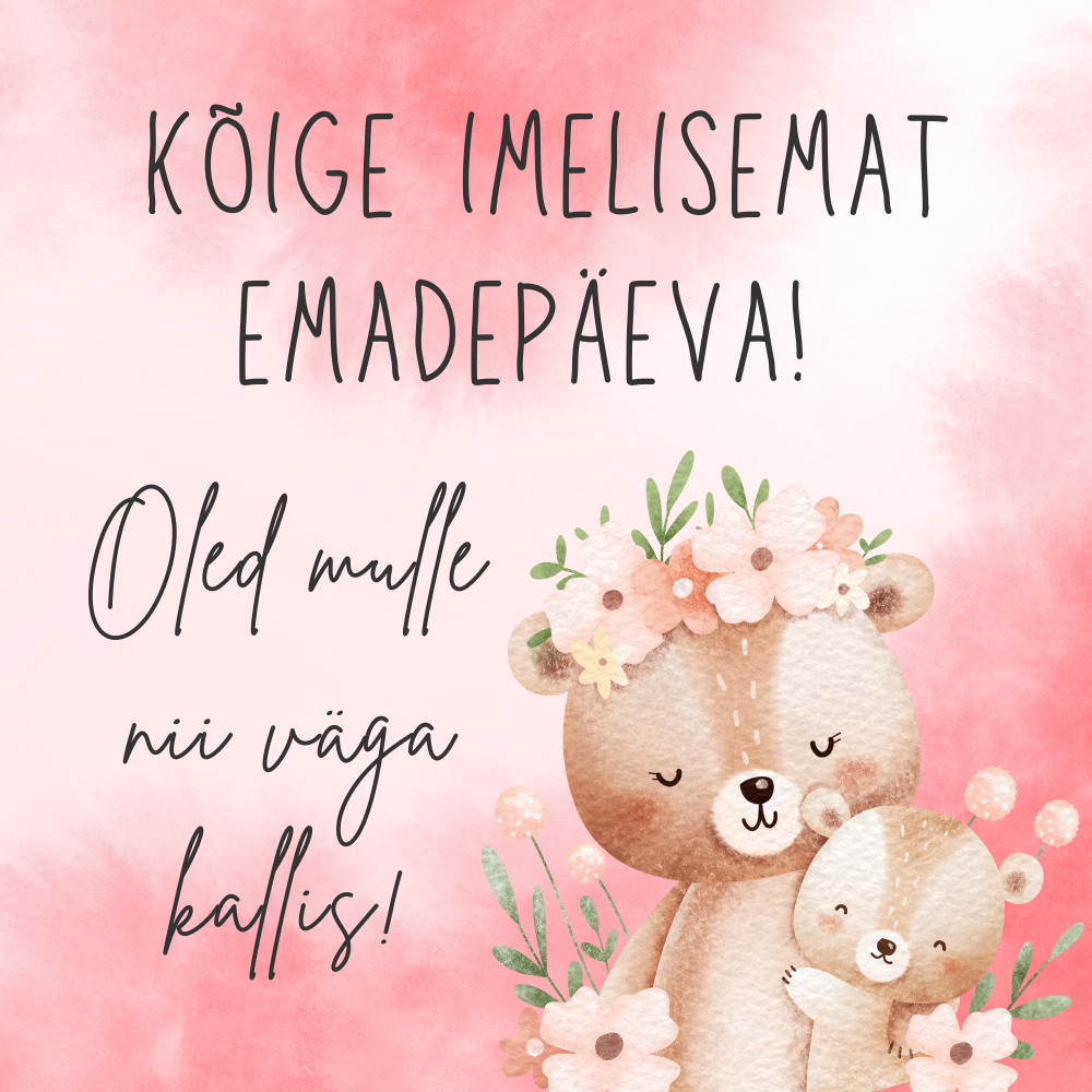 "Kõige imelisemat emadepäeva!"