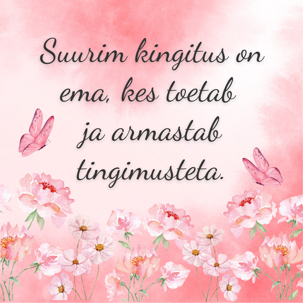 "Suurim kingitus on ema, kes toetab ja armastab tingimusteta"
